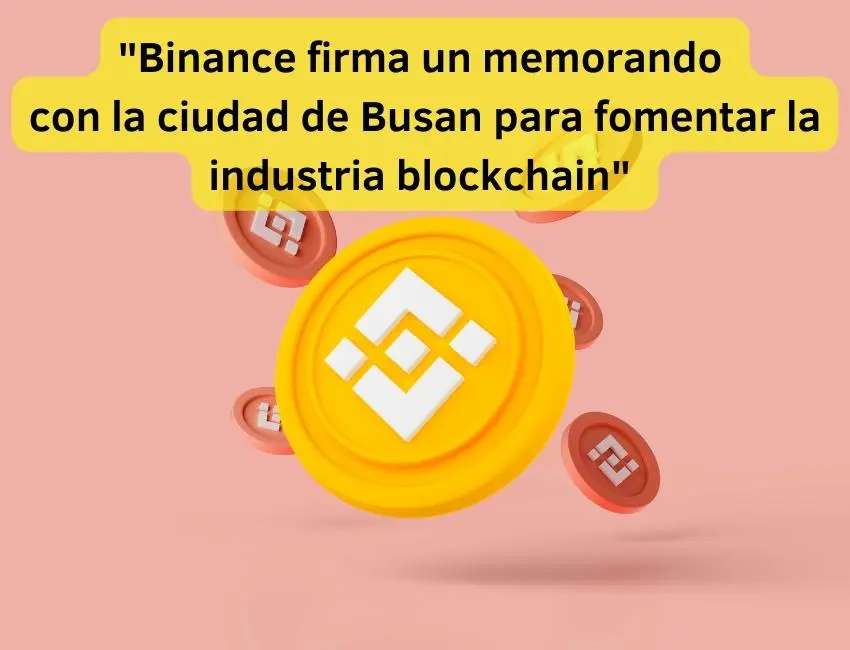 Binance firma un memorando con la ciudad de Busan para fomentar la industria blockchain