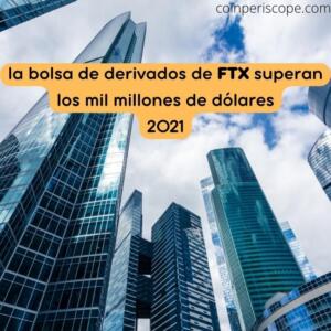 Los ingresos de la bolsa de derivados de FTX superan los mil millones de dólares en 2021, según un informe