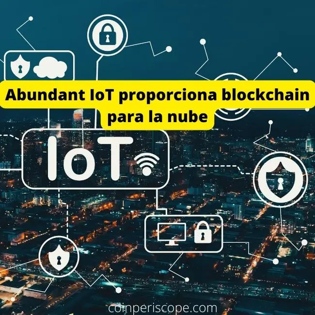 Abundant IoT proporciona blockchain para la nube