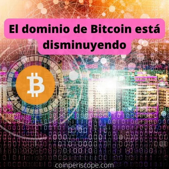 El dominio de Bitcoin está disminuyendo