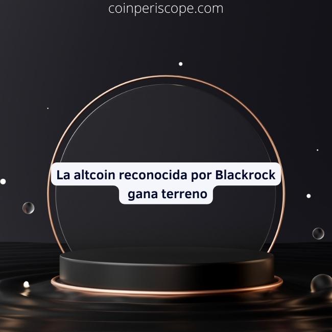 La altcoin reconocida por Blackrock gana terreno