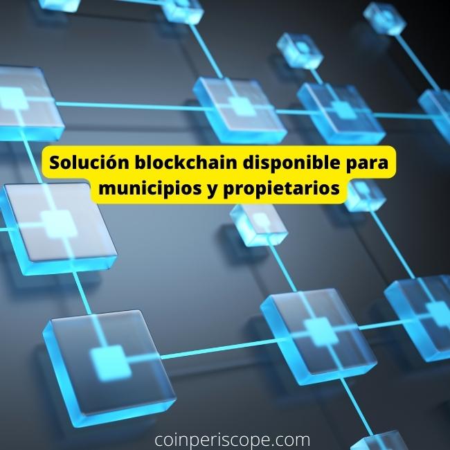 Solución blockchain disponible para municipios y propietarios