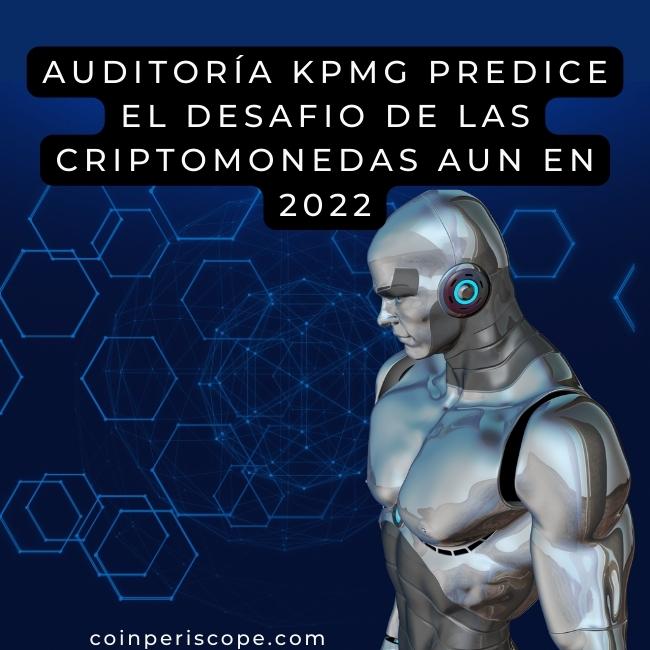 auditoría KPMG predice el desafio de las criptomonedas aun en 2022