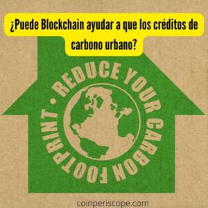 ¿Puede Blockchain ayudar a que los créditos de carbono urbano?