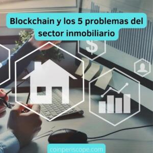 Blockchain y los 5 problemas críticos sector inmobiliario