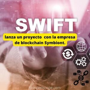 SWIFT se asocia con la startup Symbiont de Blockchain para crear un flujo de trabajo "eficiente" y "transparente"