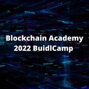 Blockchain Academy 2022 BuidlCamp se ha lanzado oficialmente