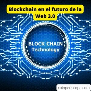 Guía definitiva: el impacto de Blockchain en el futuro de la Web 3.0